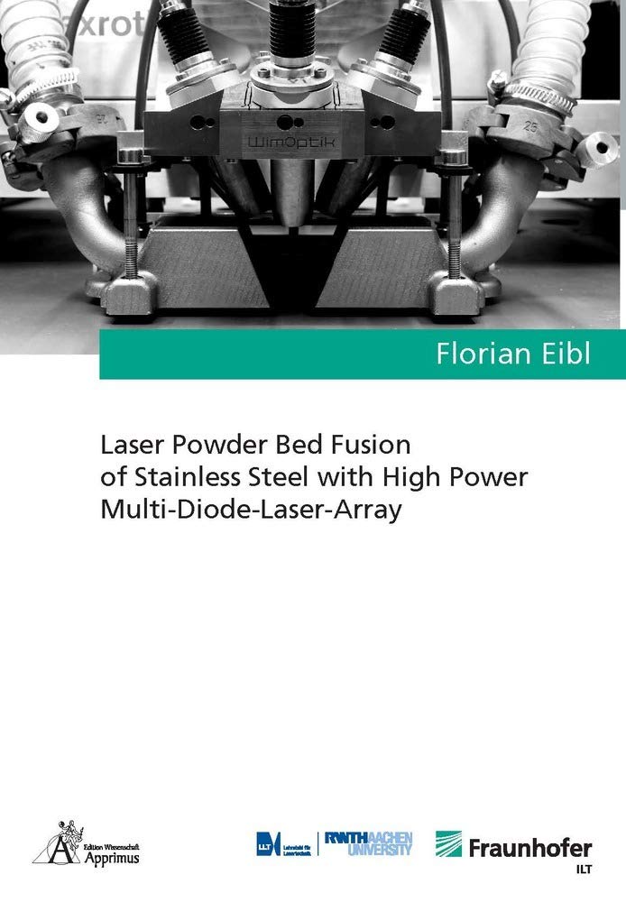 Laser Powder Bed Fusion of Stainless Steel with High Power Multi-Diode-Laser-Array Business & Technology