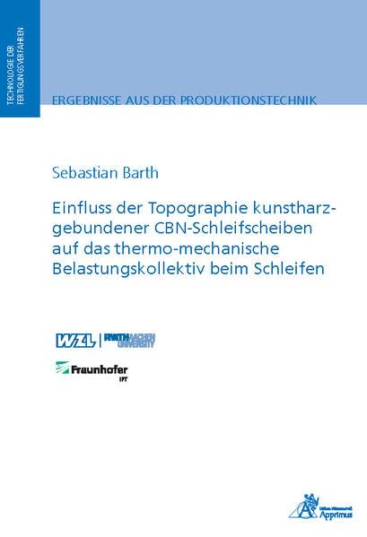 Einfluss der Topographie kunstharzgebundener CBN-Schleifscheiben auf das thermo-mechanische Belastungskollektiv beim Schleifen (Ergebnisse aus der Produktionstechnik) Business & Technology