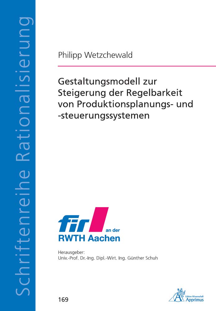Gestaltungsmodell zur Steigerung der Regelbarkeit von Produktionsplanungs- und -steuerungssystemen (Schriftenreihe Rationalisierung) Business, Finance & Career