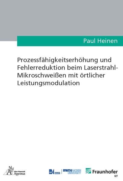 Prozessfähigkeitserhöhung und Fehlerreduktion beim Laserstrahl-Mikroschweißen mit örtlicher Leistungsmodulation book