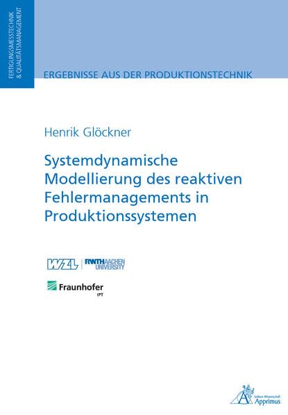 Systemdynamische Modellierung des reaktiven Fehlermanagements in Produktionssystemen (Ergebnisse aus der Produktionstechnik) Business, Finance & Career