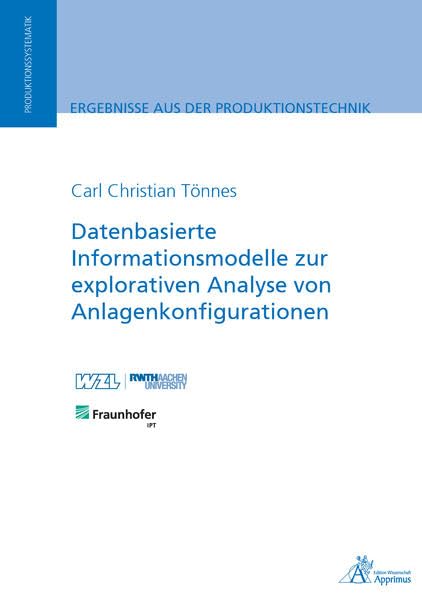 Datenbasierte Informationsmodelle zur explorativen Analyse von Anlagenkonfigurationen (Ergebnisse aus der Produktionstechnik) Business & Technology