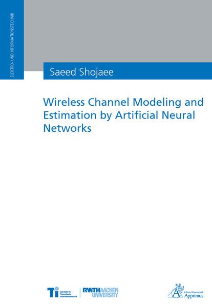 Wireless Channel Modeling and Estimation by Artificial Neural Networks (Elektro- und Informationstechnik) Computer Science