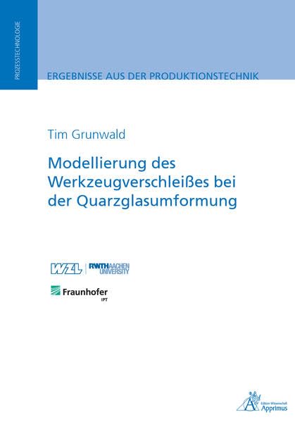 Modellierung des Werkzeugverschleißes bei der Quarzglasumformung (Ergebnisse aus der Produktionstechnik) Business & Technology