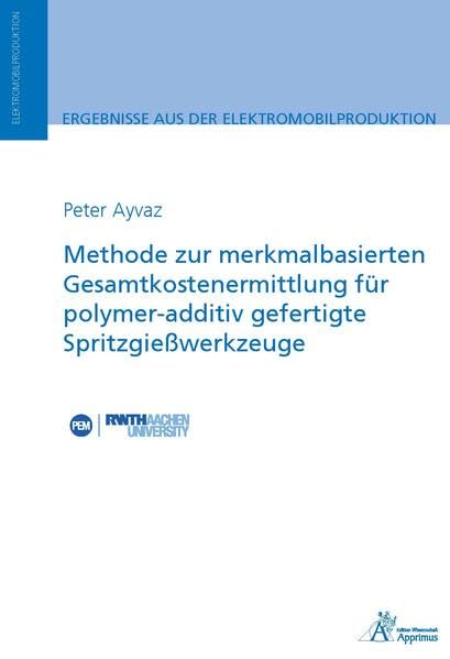 Methode zur merkmalbasierten Gesamtkostenermittlung für polymer-additiv gefertigte Spritzgießwerkzeug (Ergebnisse aus der Elektromobilproduktion) Business, Finance & Career