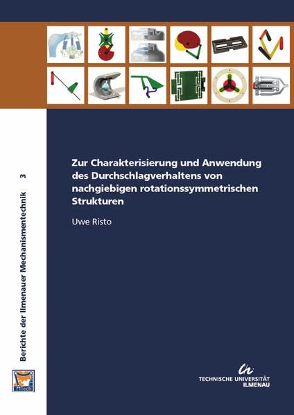 Zur Charakterisierung und Anwendung des Durchschlagverhaltens von nachgiebigen rotationssymmetrischen Strukturen (Berichte der Ilmenauer Mechanismentechnik / BIMT) Natural Sciences