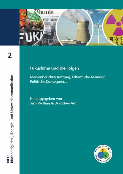 Fukushima und die Folgen: Medienberichterstattung, Öffentliche Meinung, Politische Konsequenzen (NEU - Nachhaltigkeits-, Energie- und Umweltkommunikation) Law