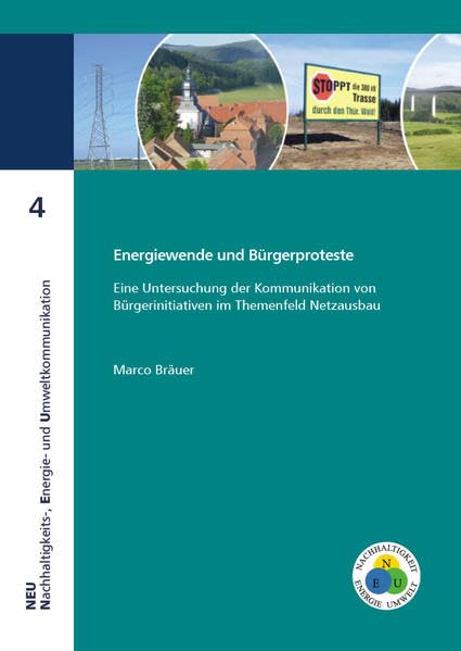Energiewende und Bürgerproteste: eine Untersuchung der Kommunikation von Bürgerinitiativen im Themenfeld Netzausbau (NEU - Nachhaltigkeits-, Energie- und Umweltkommunikation) Law