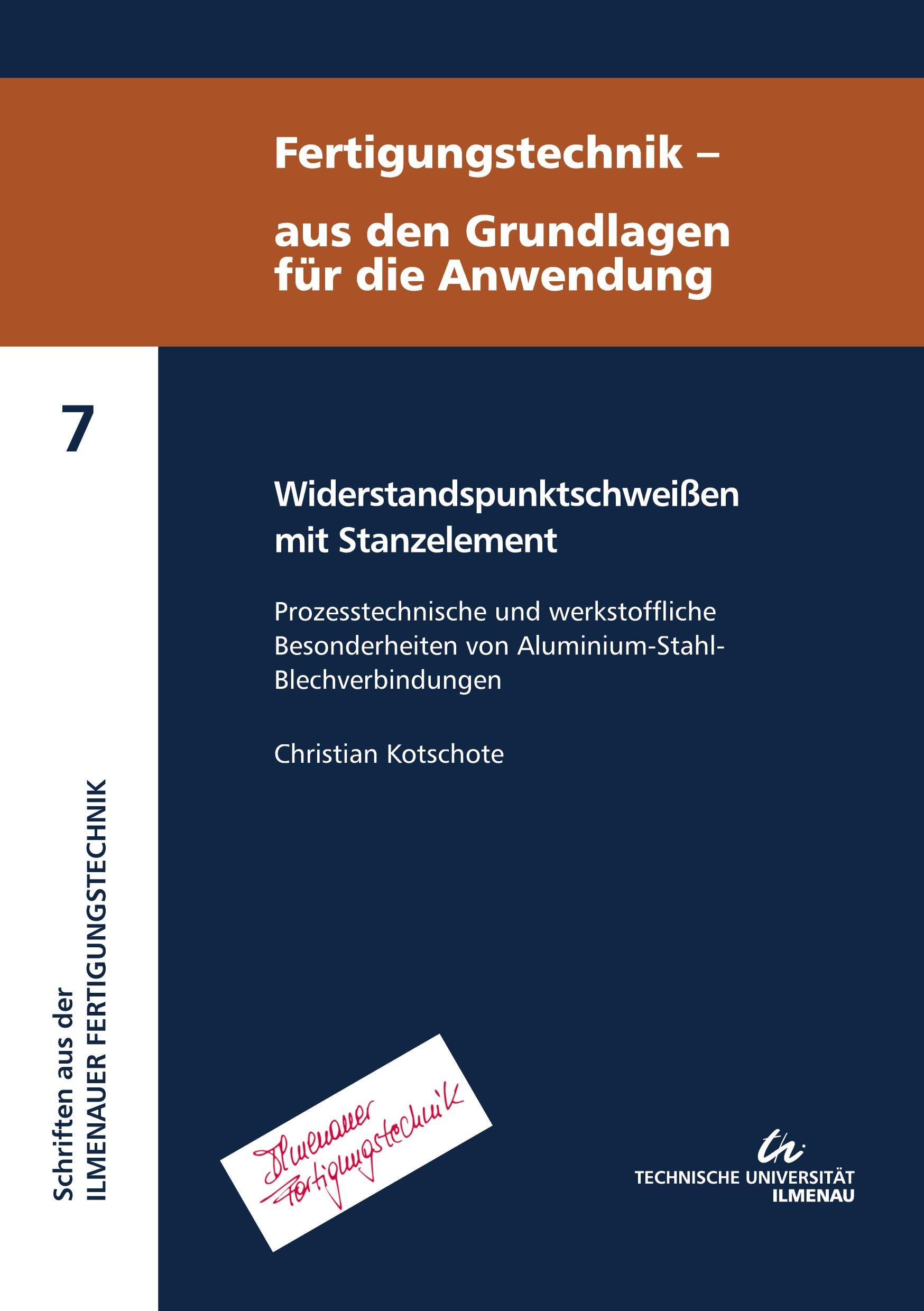 Widerstandspunktschweißen mit Stanzelement: Prozesstechnische und werkstoffliche Besonderheiten von Aluminium-Stahl-Blechverbindungen ... aus der Ilmenauer Fertigungstechnik) Business & Technology