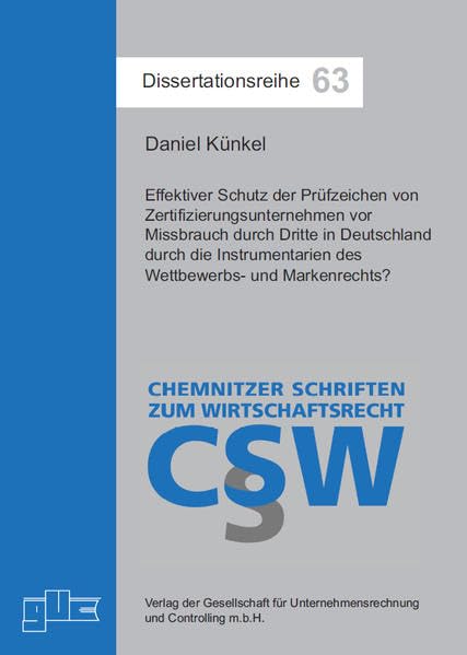 Effektiver Schutz der Prüfzeichen von Zertifizierungsunternehmen vor Missbrauch durch Dritte in Deutschland durch die Instrumentarien des Wettbewerbs- ... - Chemnitzer Schriften zum Wirtschaftsrecht) Law