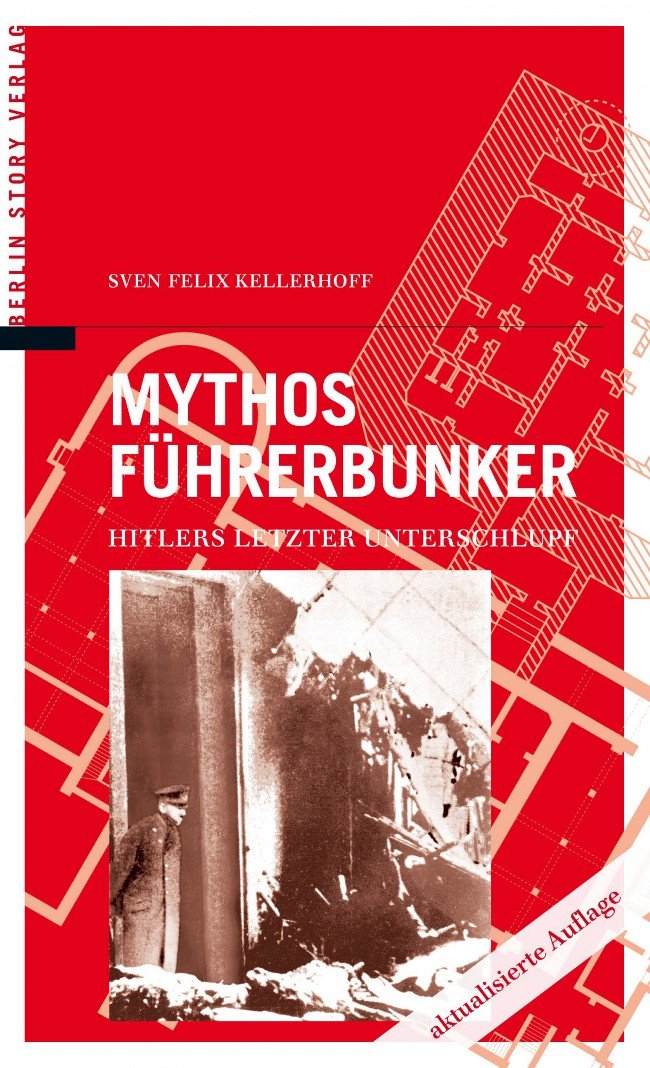 Mythos Führerbunker: Hitlers letzter Unterschlupf German history