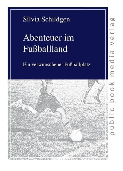 Abenteuer im Fußballland: Ein verwunschener Fußballplatz (public book media verlag) Young adult books