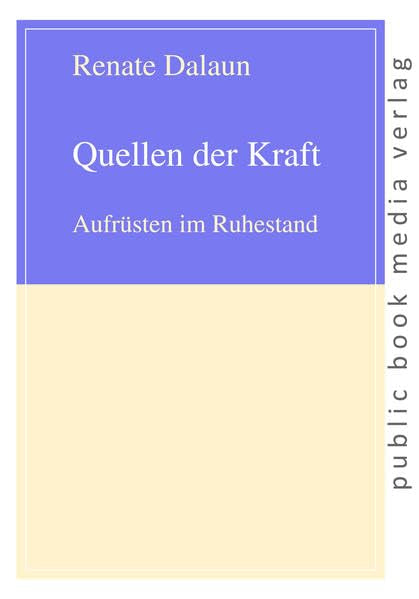 Quellen der Kraft: Aufrüsten im Ruhestand (public book media verlag) Psychology
