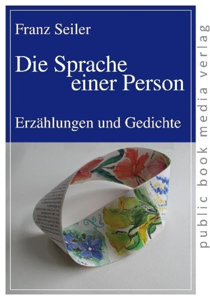 Die Sprache einer Person: Erzählungen und Gedichte (public book media verlag) Poetry