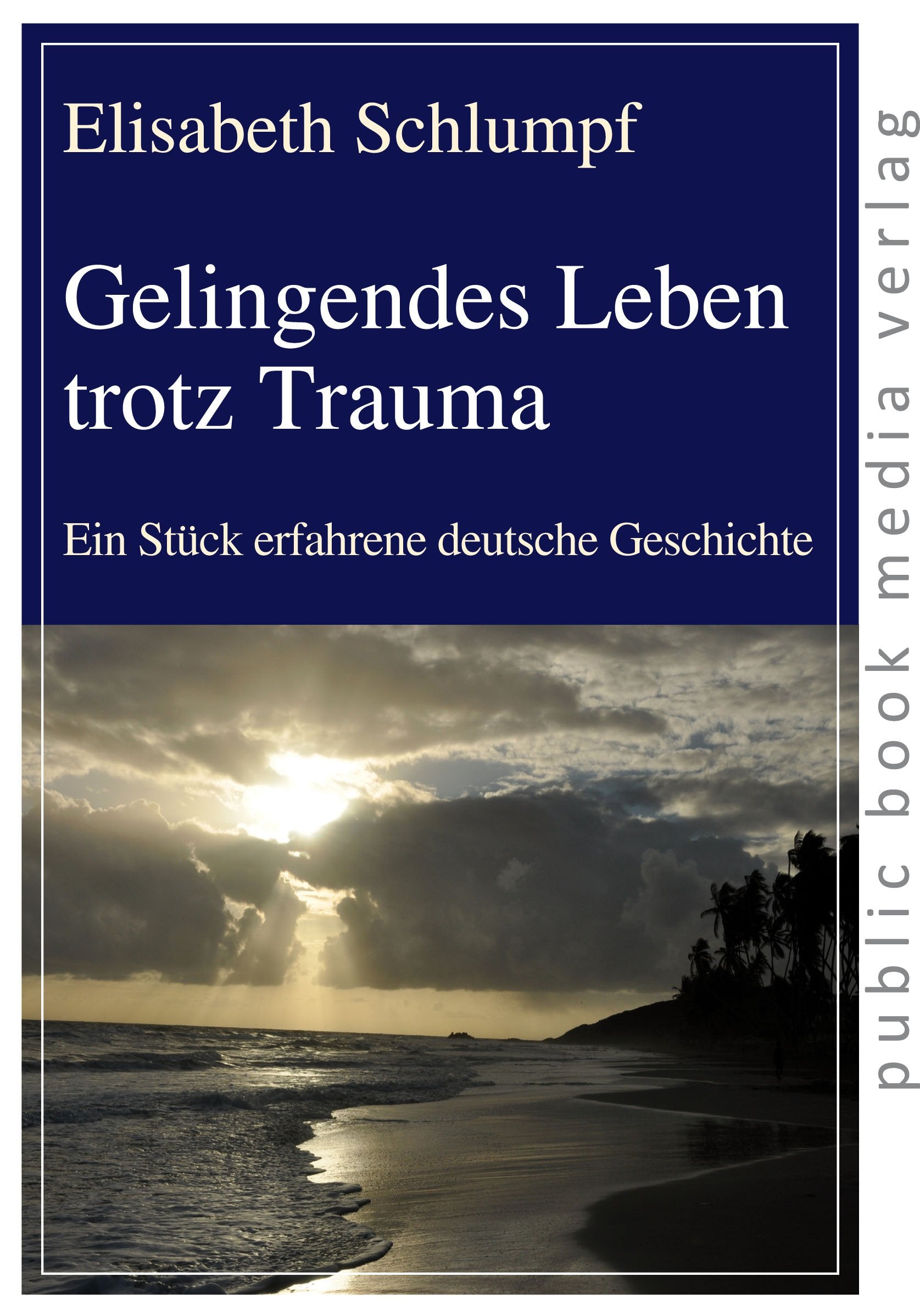 Gelingendes Leben trotz Trauma: Ein Stück erfahrene deutsche Geschichte book