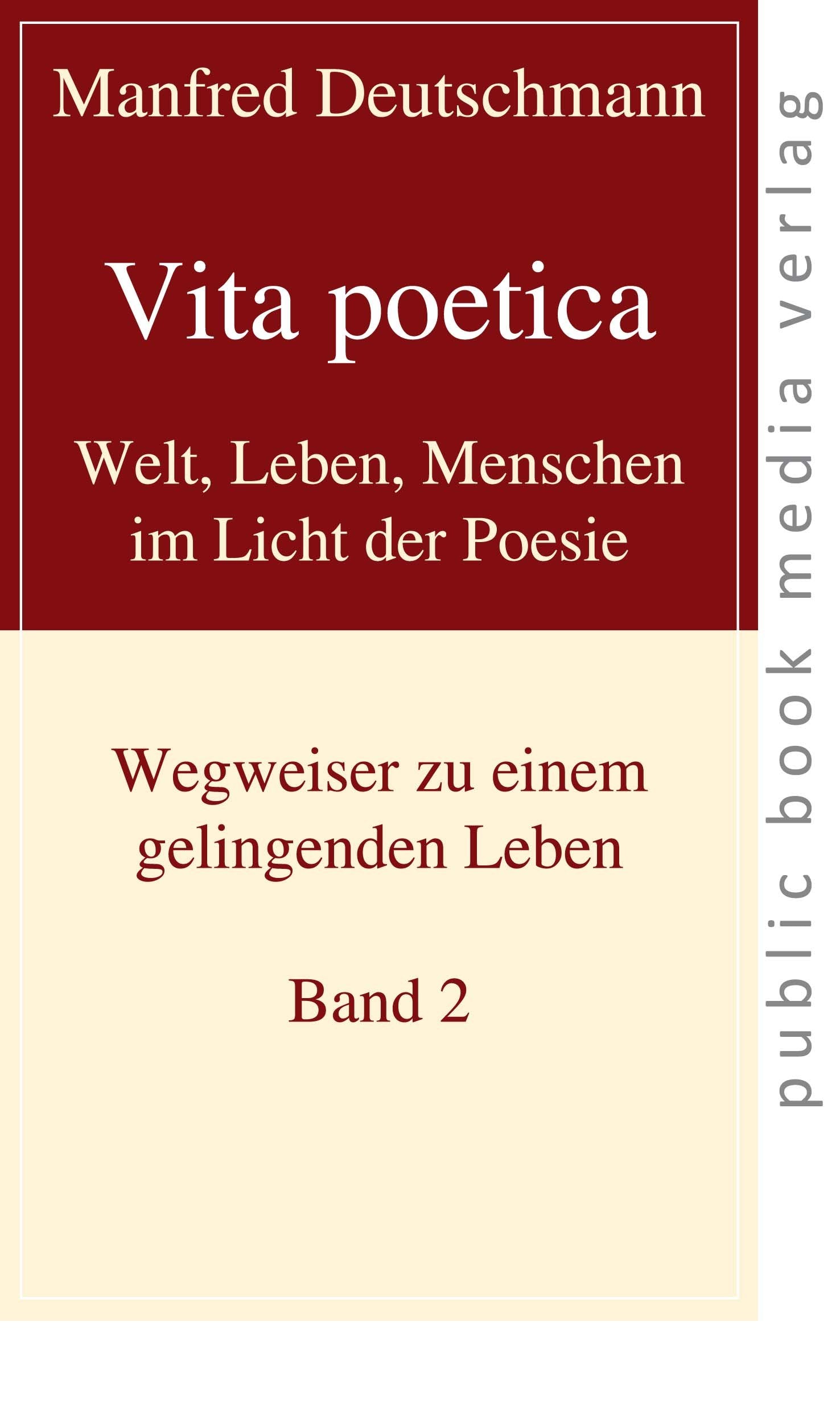 Vita poetica. Band 2: Welt, Leben, Menschen im Licht der Poesie. Wegweiser zu einem gelingenden Leben Poetry