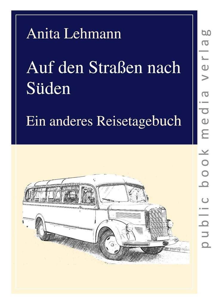 Auf den Straßen nach Süden: Ein anderes Reisetagebuch Leisure, Home & Garden