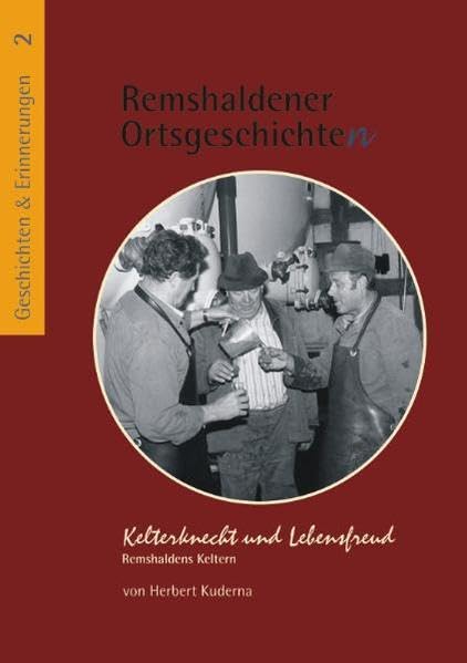 Kelterknecht und Lebensfreud: Remshaldens Keltern (Remshaldener Ortsgeschichten - Geschichten und Erinnerungen) Politics & History