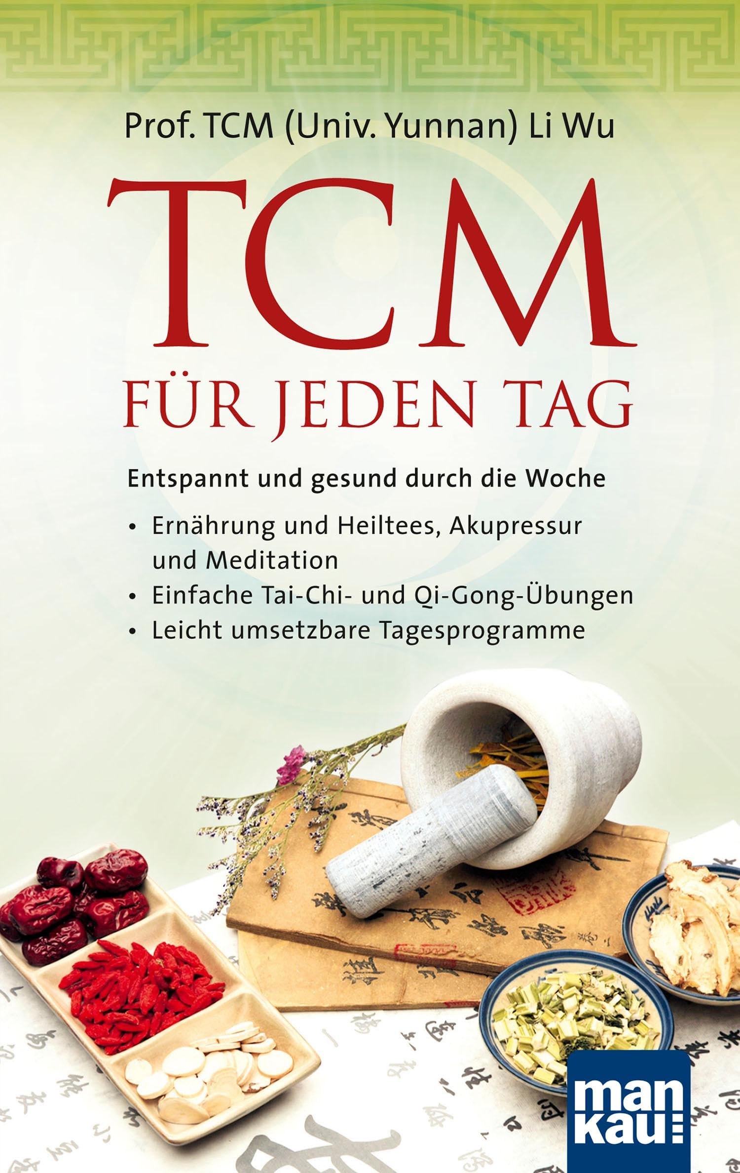 TCM für jeden Tag. Entspannt und gesund durch die Woche Medicine
