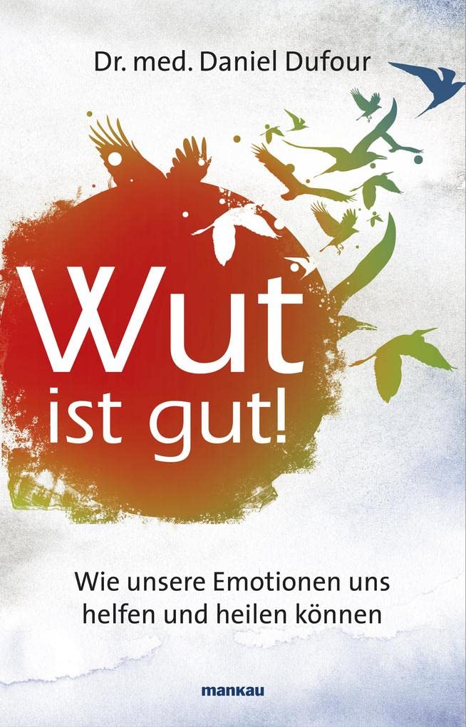 Wut ist gut! Wie unsere Emotionen uns helfen und heilen können Lifestyle