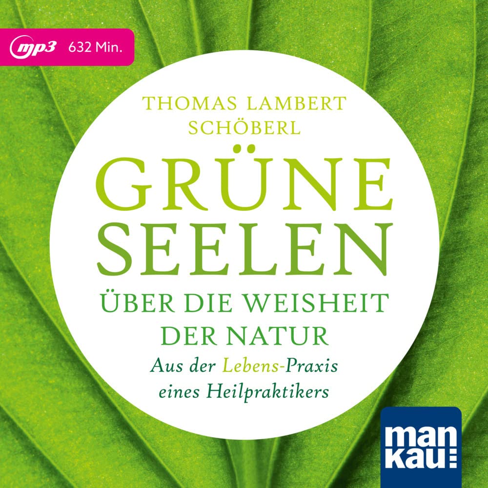 Grüne Seelen. Über die Weisheit der Natur: Aus der (Lebens-)Praxis eines Heilpraktikers Medicine