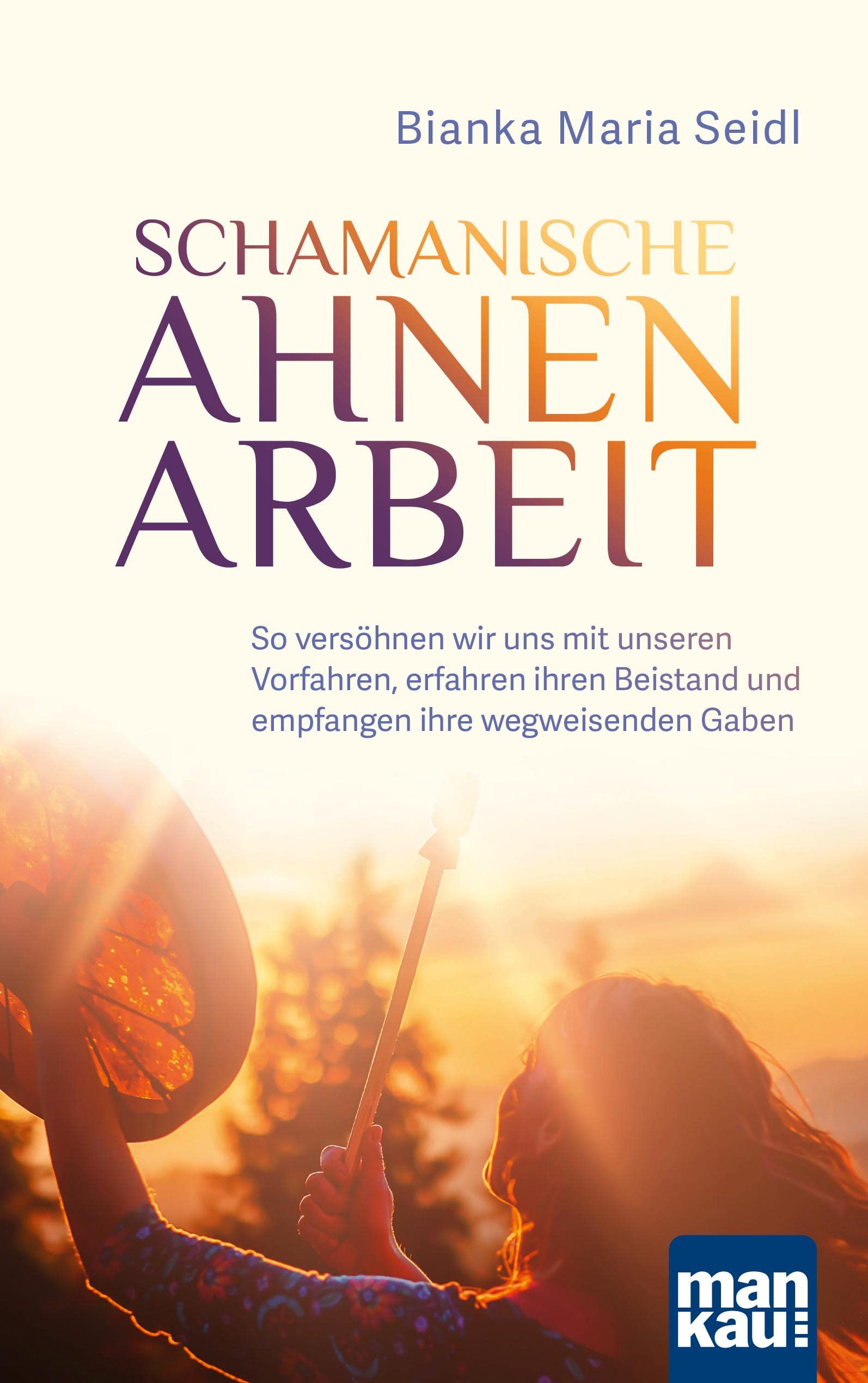 Schamanische Ahnenarbeit: So versöhnen wir uns mit unseren Vorfahren, erfahren ihren Beistand und empfangen ihre wegweisenden Gaben Lifestyle