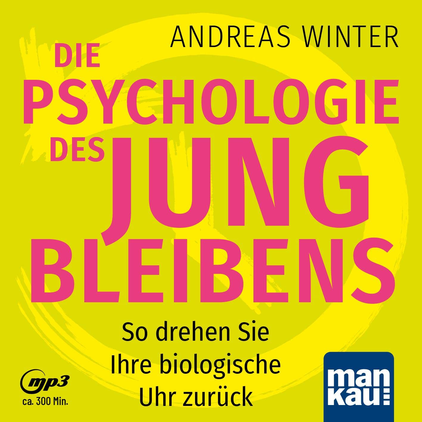 Die Psychologie des Jungbleibens. Hörbuch mit Audio-Coaching: So drehen Sie Ihre biologische Uhr zurück Medicine