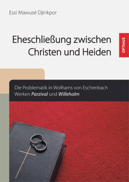 Eheschließung zwischen Christen und Heiden.: Die Problematik in Wolframs von Eschenbach Werken Parzival und Willehalm Contemporary literature