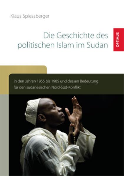 Die Geschichte des politischen Islam im Sudan in den Jahren 1955 bis 1985: Die Bedeutung für den sudanesischen Nord-Süd-Konflikt book