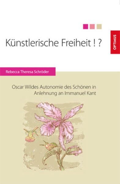 Künstlerische Freiheit!?: Oscar Wildes Autonomie des Schönen in Anlehnung an Immanuel Kant Philosophy