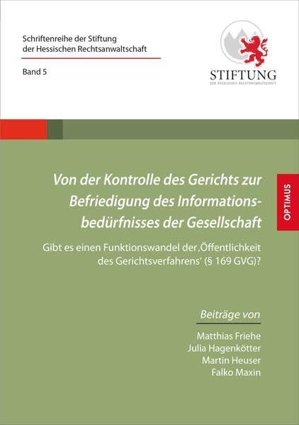 Von der Kontrolle des Gerichts zur Befriedigung des Informationsbedürfnisses der Gesellschaft: Gibt es einen Funktionswandel der ‚Öffentlichkeit des ... Stiftung der Hessischen Rechtsanwaltschaft) Law
