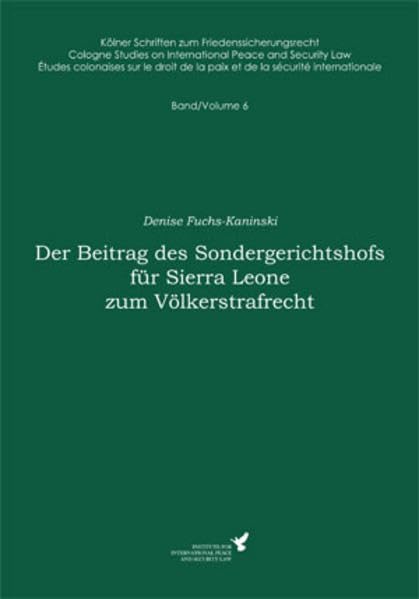 Der Beitrag des Sondergerichtshofs für Sierra Leone zum Völkerstrafrecht (Kölner Schriften zum Friedenssicherungsrecht / Cologne Studies on ... de la paix et de la sécurité internationales) Law