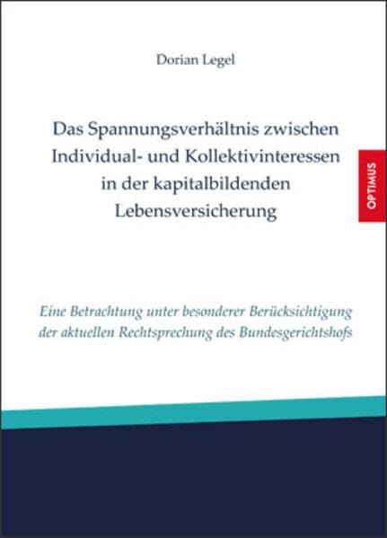Das Spannungsverhältnis zwischen Individual- und Kollektivinteressen in der kapitalbildenden Lebensversicherung: Eine Betrachtung unter besonderer ... Rechtsprechung des Bundesgerichtshofs Law