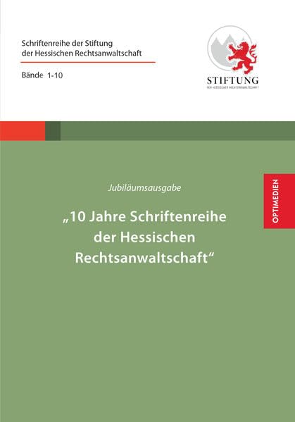 Jubiläumsausgabe - 10 Jahre Schriftenreihe: Die kompletten Beiträge der Preisträger aller Aufsatzwettbewerbe der Jahre 2009 - 2018. ... Stiftung der Hessischen Rechtsanwaltschaft) Law