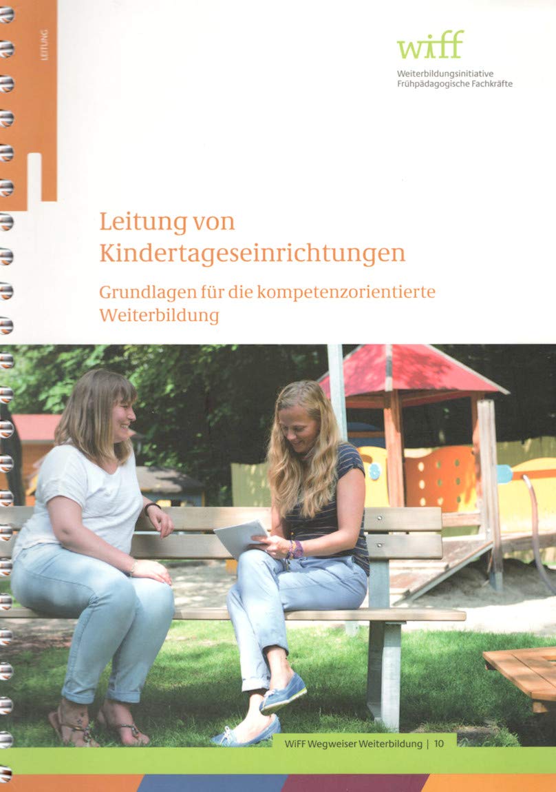 Leitung von Kindertageseinrichtungen: Grundlagen für die kompetenzorientierte Weiterbildung. (WiFF-Reihe) Books