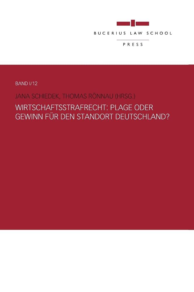 Wirtschaftsstrafrecht: Plage oder Gewinn für den Standort Deutschland?: Plage Oder Gewinn Fur Den Standort Deutschland? Law