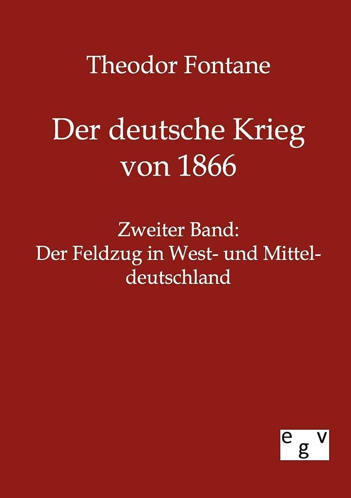 Der deutsche Krieg von 1866: Band 2. Der Feldzug in West- und Mitteldeutschland: Zweiter Band: Der Feldzug in West- und Mitteldeutschland Politics & History