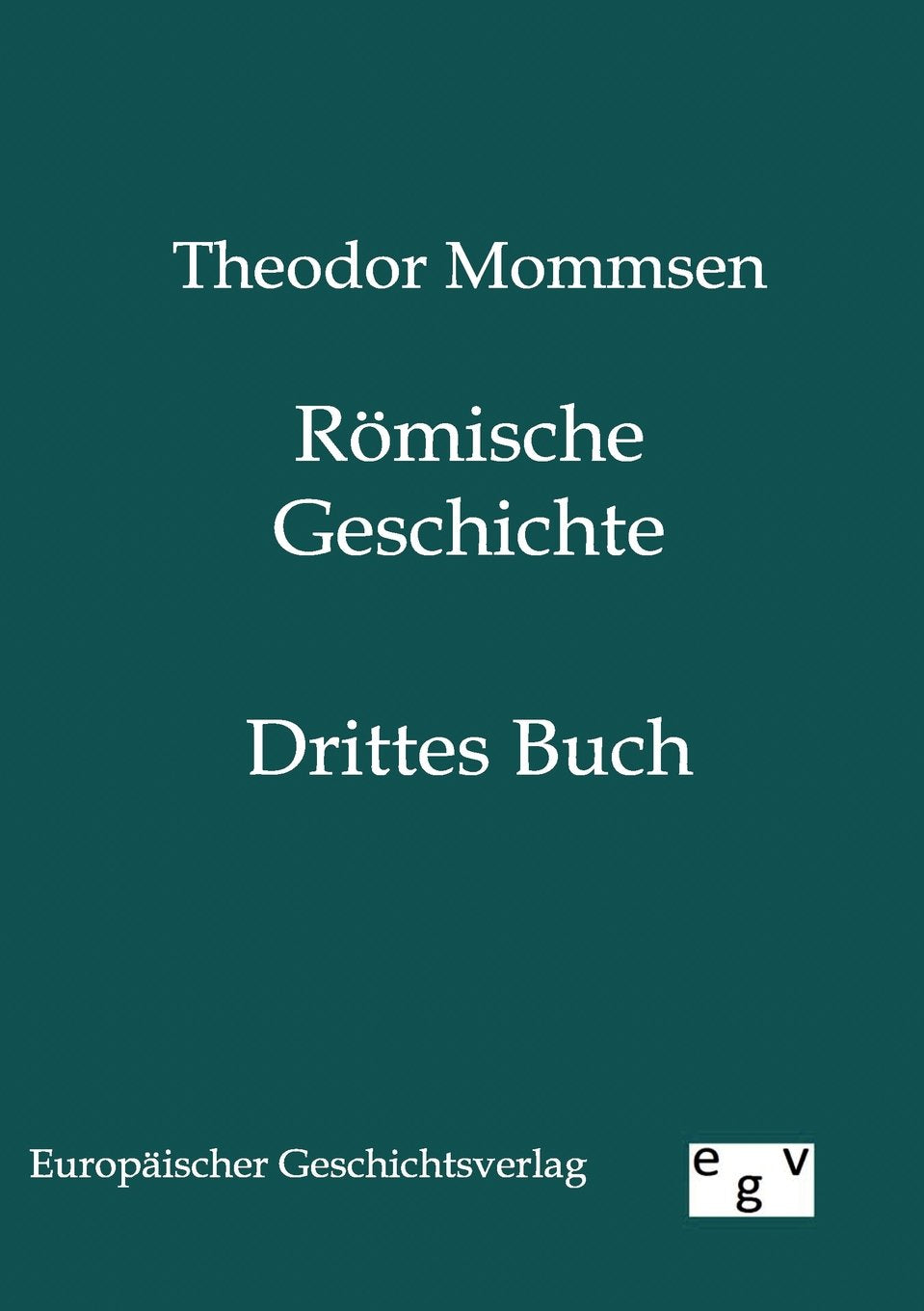 Römische Geschichte: Dritter Band: Drittes Buch Politics & History