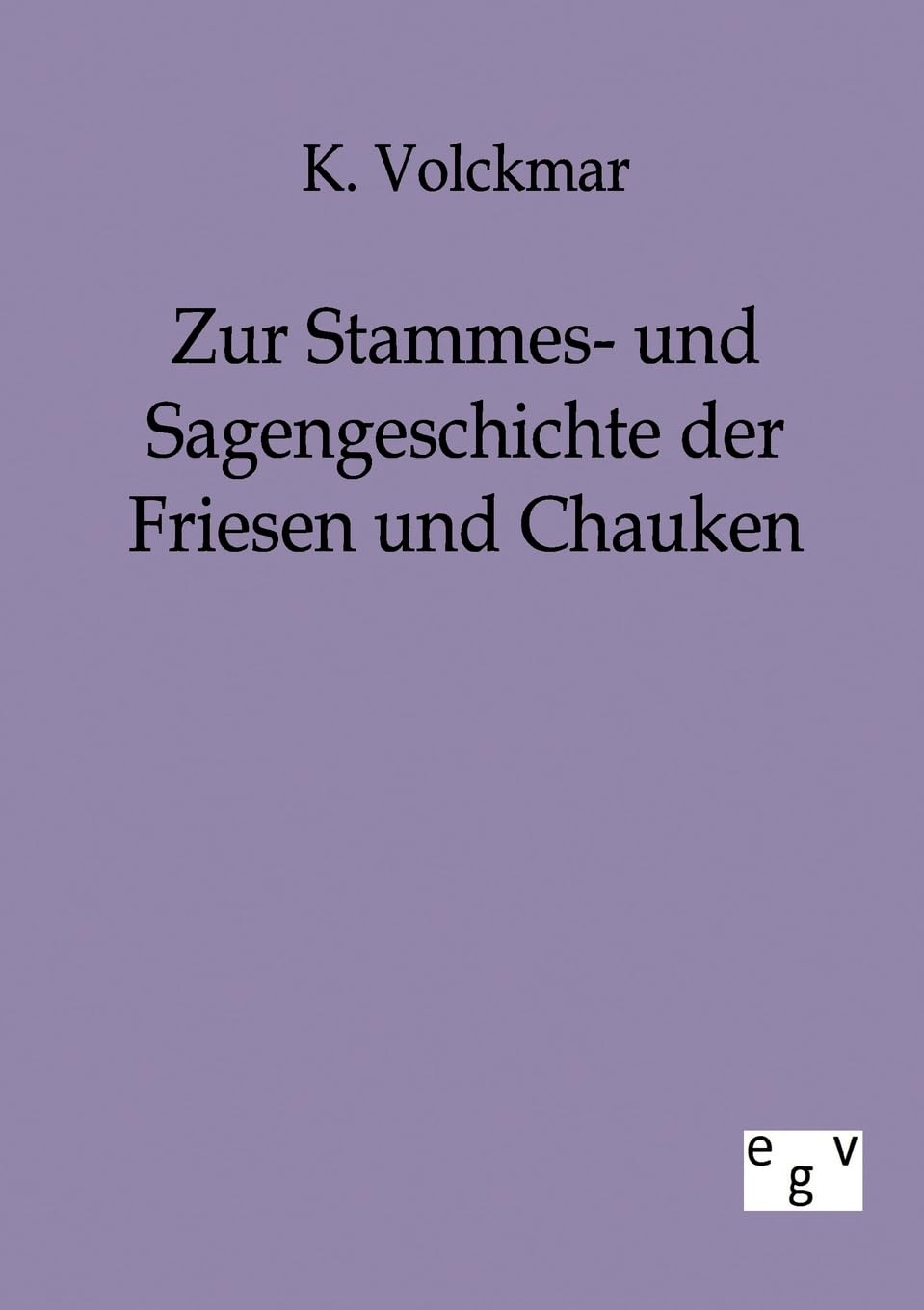 Zur Stammes- und Sagengeschichte der Friesen und Chauken book