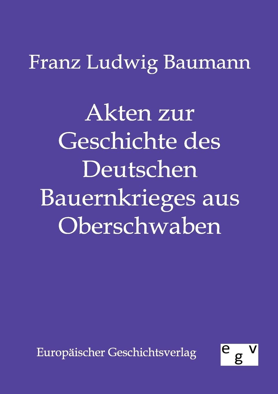 Akten zur Geschichte des deutschen Bauernkrieges aus Oberschwaben Politics & History