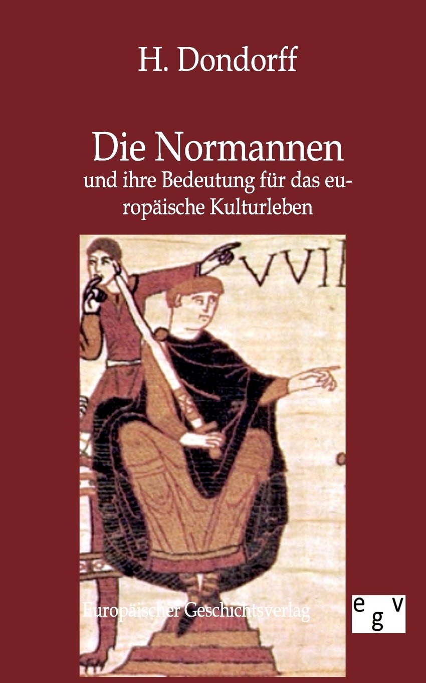 Die Normannen: und ihre Bedeutung für das europäische Kulturleben im Mittelalter Politics & History