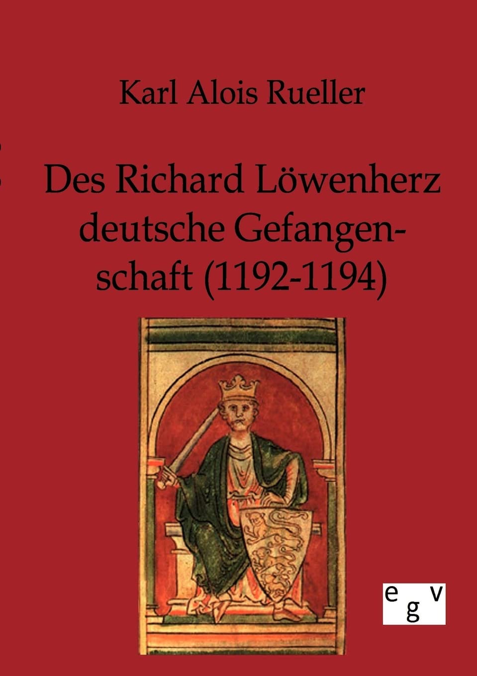 Des Richard Löwenherz deutsche Gefangenschaft (1192-1194) Politics & History