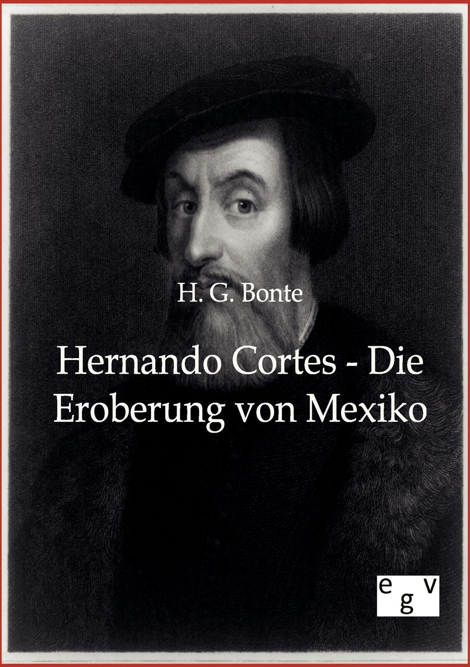 Hernando Cortes - Die Eroberung von Mexiko General education