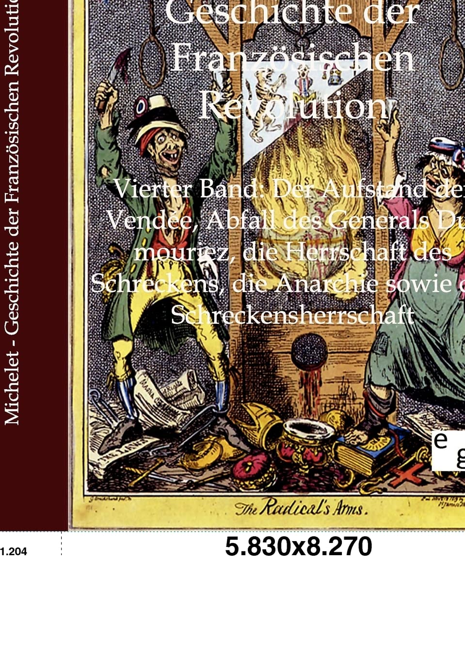 Geschichte der Französischen Revolution: Band 4: Der Aufstand der Vendée, Abfall des Generals Dumouriez, die Herrschaft des Schreckens, die Anarchie ... die Anarchie sowie die Schreckensherrschaft Social Sciences