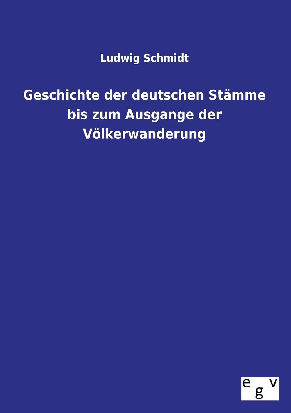 Geschichte der deutschen Stämme bis zum Ausgange der Völkerwanderung Politics & History