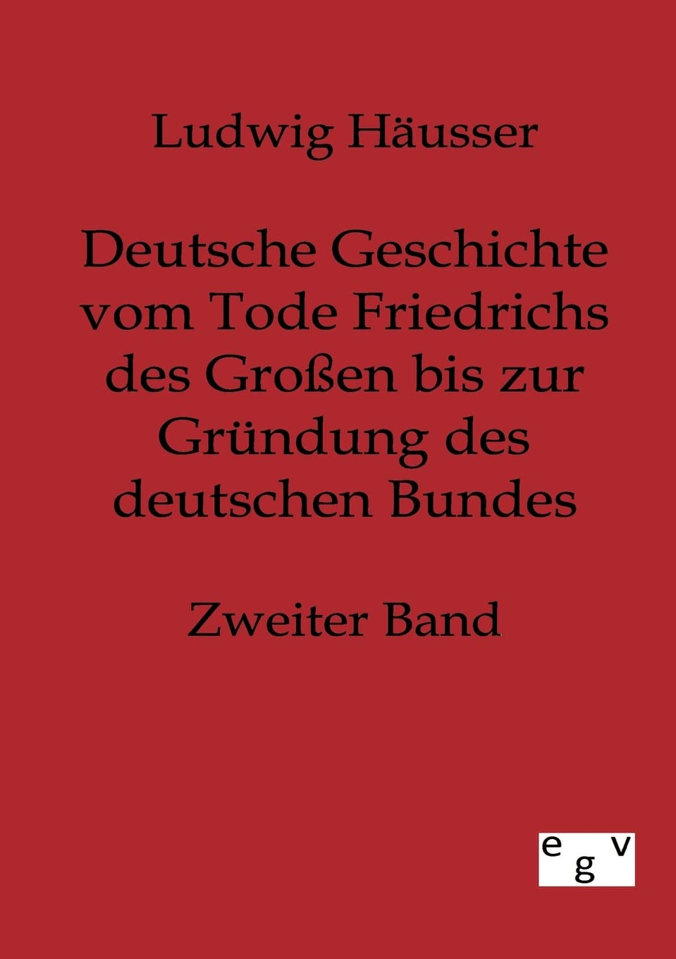 Deutsche Geschichte vom Tode Friedrichs des Großen bis zur Gründung des deutschen Bundes Social Sciences