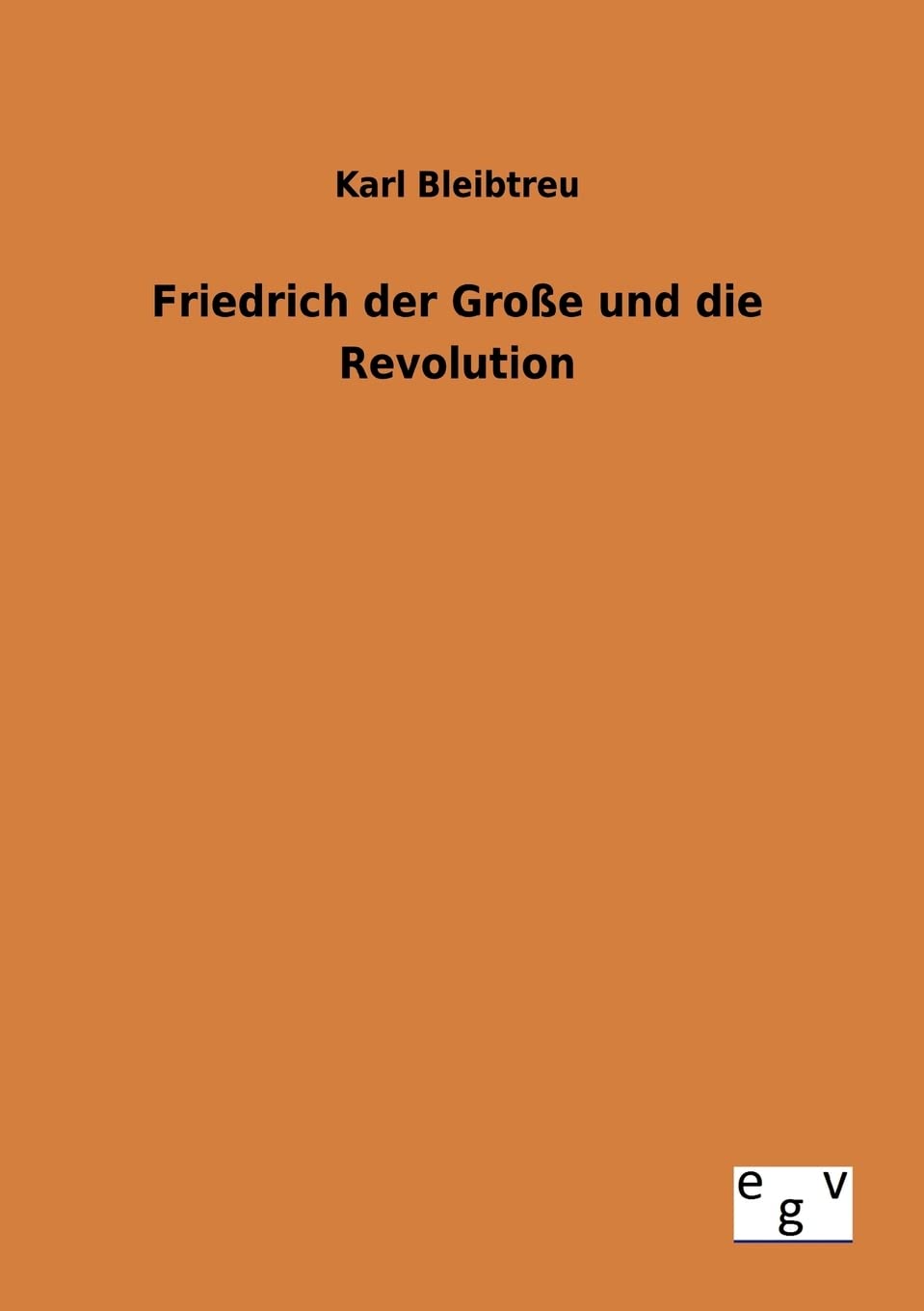 Friedrich der Große und die Revolution German history