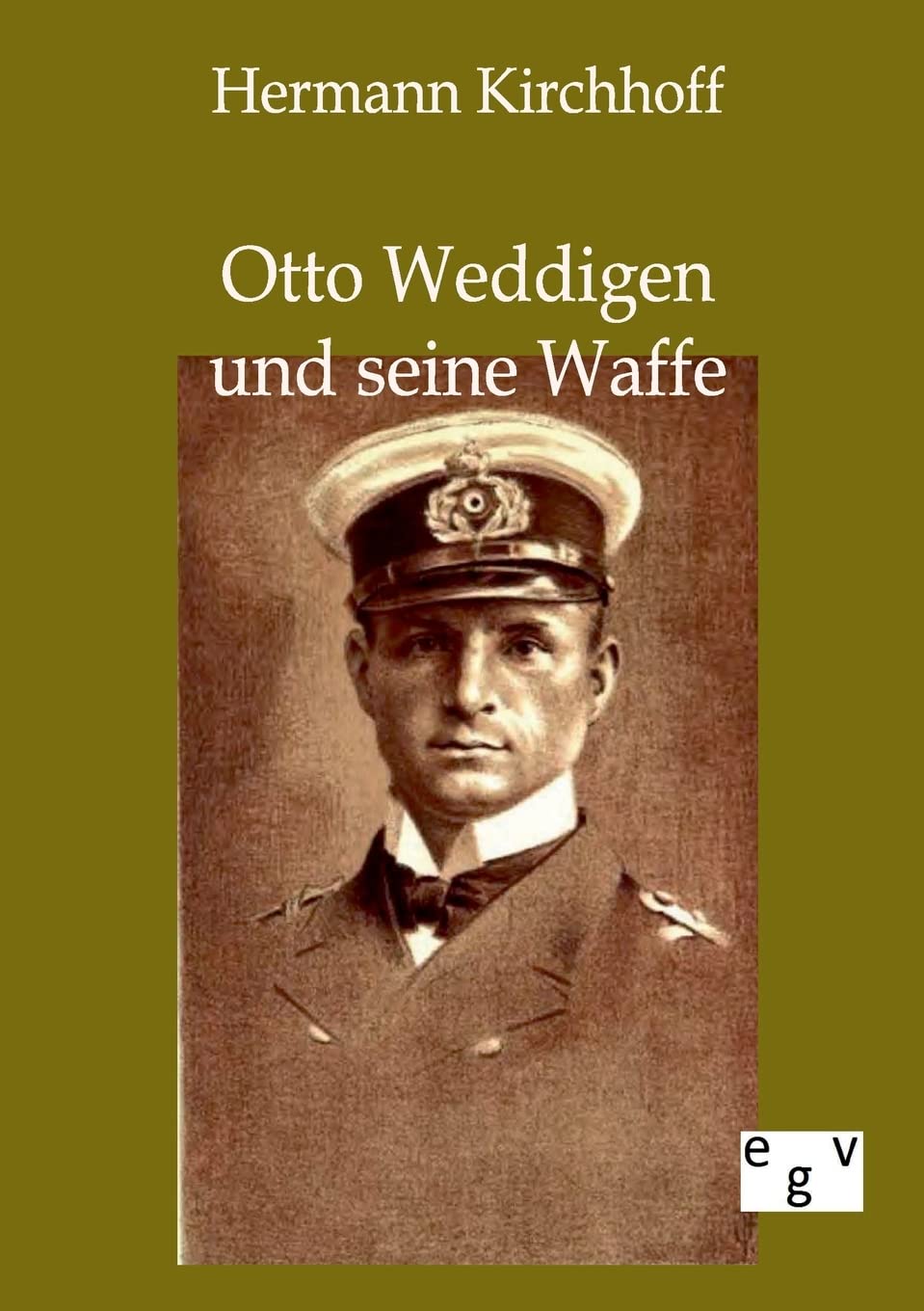 Otto Weddigen und seine Waffe: aus seinen Tagebüchern und nachgelassenen Papieren Politics & History