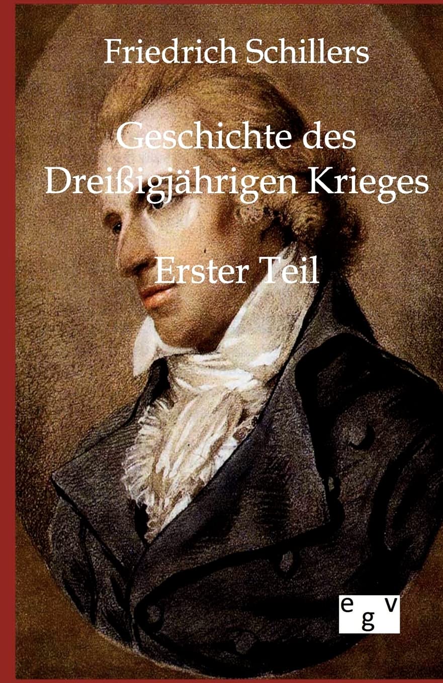 Friedrich Schillers Geschichte des Dreißigjährigen Kriegs: Erster Teil: Erster Band Essays & Short Stories