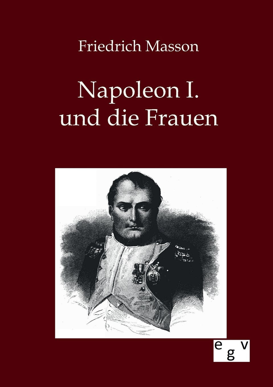 Napoleon I. und die Frauen Politics & History